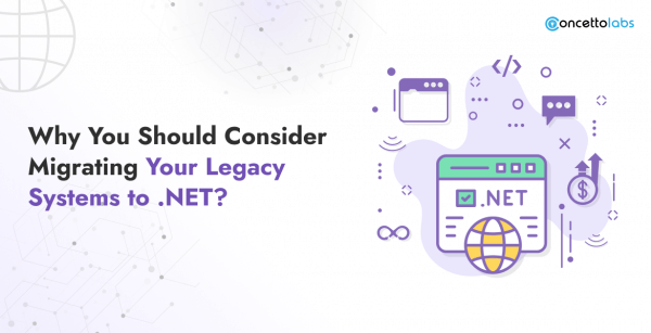 Why You Should Consider Migrating Your Legacy Systems to .NET?