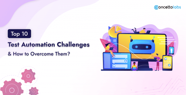 Which are the top 10 Test Automation Challenges and How to Overcome Them?