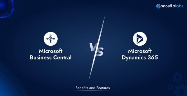 What is Microsoft Business Central vs Dynamics 365 - Benefits and Features?
