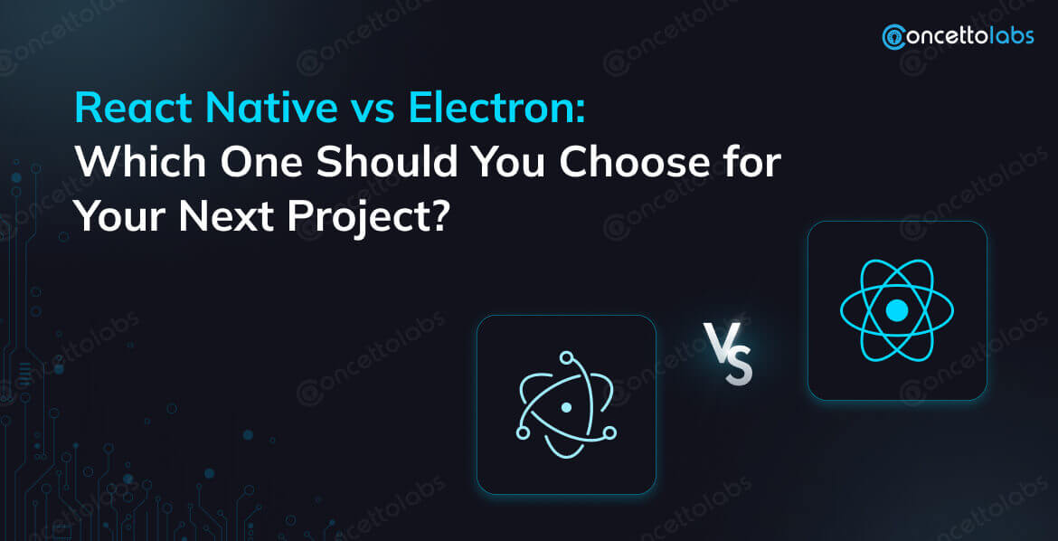 React Native vs Electron: Which One Should You Choose for Your Next Project?
