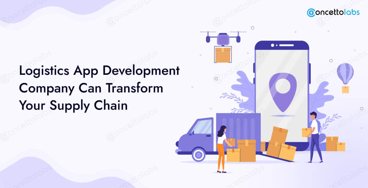 Logistics App Development Company Can Transform Your Supply Chain