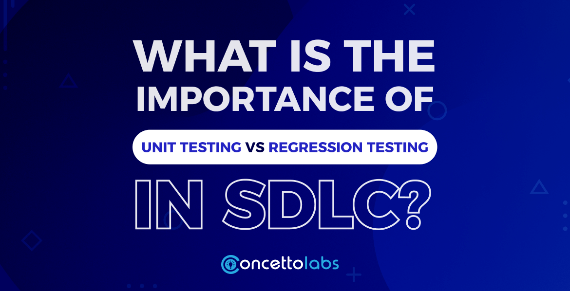 What is the Importance of Unit Testing vs Regression Testing in SDLC?