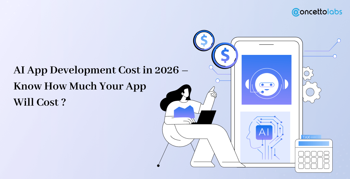 AI App Development Cost in 2026 – Know How Much Your App Will Cost?