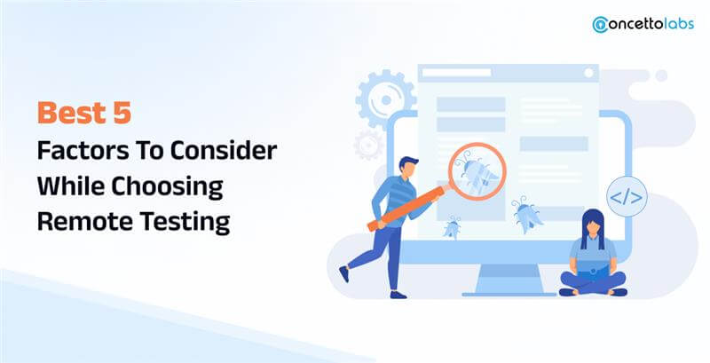 Best 5 Factors To Consider While Choosing Remote Testing